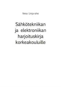 Sähkötekniikan ja elektroniikan harjoituskirja korkeakouluille